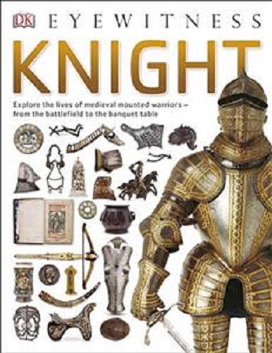 Okładka książki Knight / written by Christopher Gravett ; photographed by Geoff Dann.