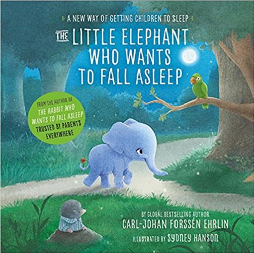 Okładka książki The Little Elephant who Wants to Fall Asleep / [ Dokument dźwiękowy ] / by global bestselling author Carl-Johan Forssén Ehrlin ; illustrated by Sydney Hanson ; english translation Neil Smith.