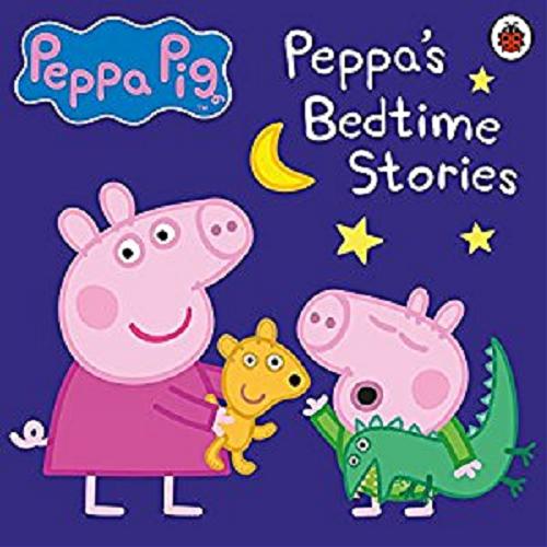 Okładka książki Peppa`s bedtime stories / Peppa Pig is createdby Neville Astley and Mark Baker.
