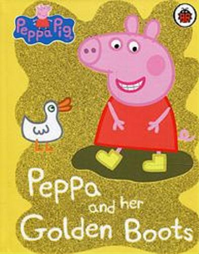 Okładka książki Peppa and her Golden Boots / adaptacja Rebecca Gerlings ; postać świnki Peppy stworzyli Neville Astley i Mark Baker.