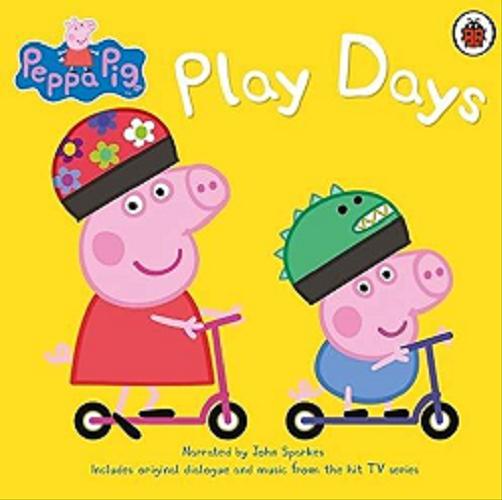 Okładka książki Play Days [Dokument dźwiękowy] / Peppa Pig is createdby Neville Astley and Mark Baker.