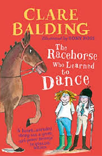 Okładka książki The racehorse who learned to dance / Clare Balding ; illustrated by Tony Ross.