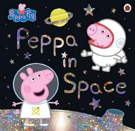 Okładka książki Peppa in space / adaptacja by Lauren Holowaty ; Peppa Pig is created by Neville Astley and Mark Baker.