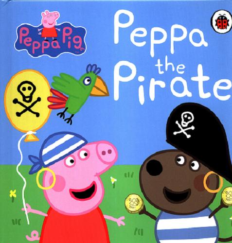 Okładka książki Peppa the Pirate / adapted by Mandy Archer ; Peppa Pig is created by Neville Astley and Mark Baker.