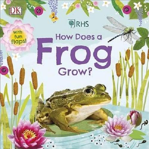 Okładka książki How does a frog grow? / written by Dawn Sirett ; illustrated by Clare Wilson ; designed by Victoria Palastanga ; consultant Kim Bryan.