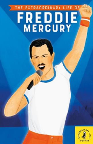 Okładka książki The extraordinary life of Freddie Mercury / written by Michael Lee Richardson ; illustrated by Maggie Cole.