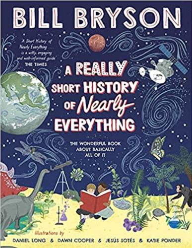 Okładka książki A really short history of nearly everything / Bill Bryson ; illustrated by Daniel Long, Dawn Cooper, Jesús Sotés, Katie Ponder.