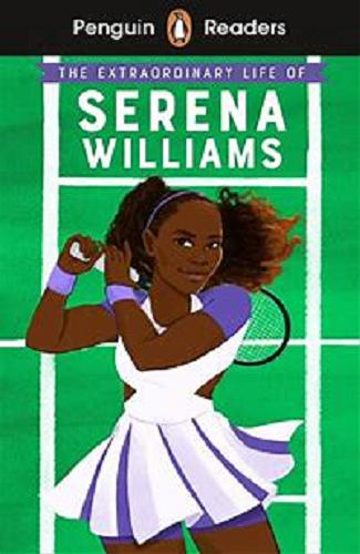 Okładka książki The extraordinary life of Serena Williams / Shelina Janmohamed ; adaptedy by Hannah Fish ; illustrated by Ashley Evans ; series editor: Sorrel Pitts.