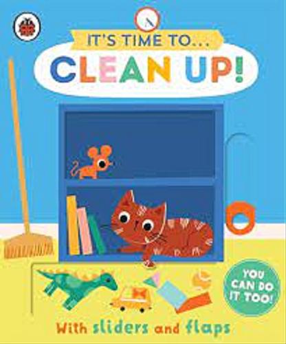 Okładka książki It`s time to... : Clean up! / Illustrated by Carly Gledhill.