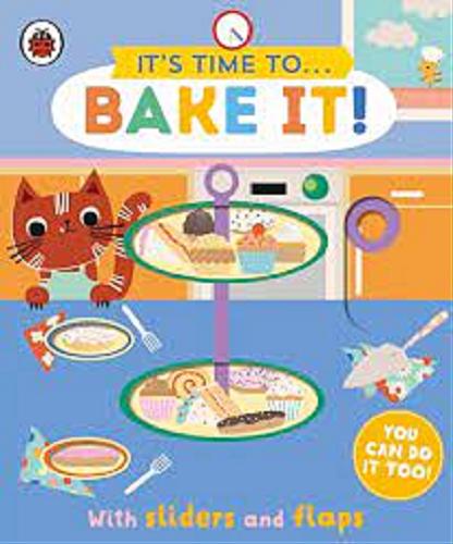Okładka książki It`s time to... : Bake it! / Illustrated by Carly Gledhill.