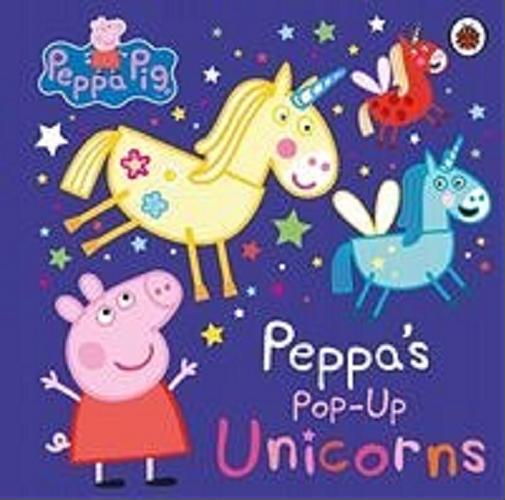 Okładka książki Peppa`s Pop-Up Unicorns / adapted by Mandy Archer ; Peppa Pig is created by Neville Astley and Mark Baker.