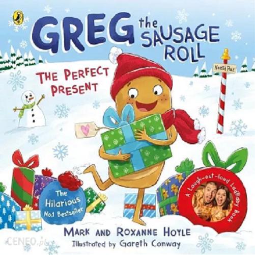 Okładka książki Greg the sausage roll : the perfect prezent / Mark and Roxanne Hoyle ; illustrated by Gareth Conway.