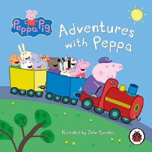 Okładka książki Adventures with Peppa [Dokument dźwiękowy] / [Peppa Pig created by Mark Baker and Neville Astley].