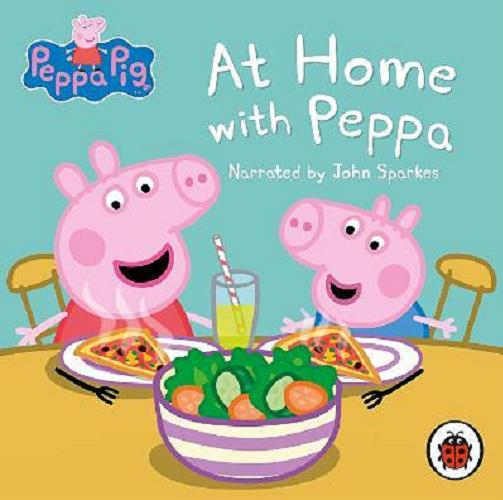 Okładka książki At home with Peppa [Dokument dźwiękowy] / [Peppa Pig is created by Mark Baker and Neville Astley].