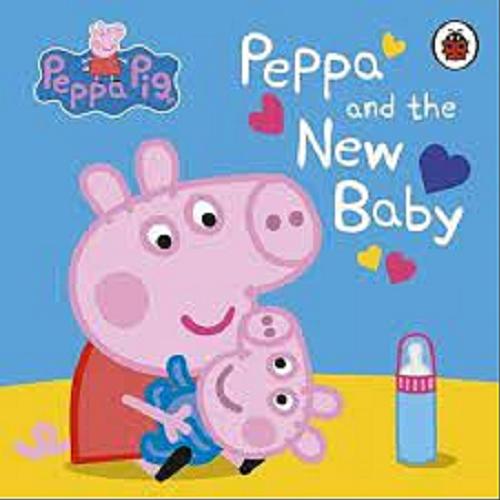 Okładka książki Peppa and the New Baby / Written by Lauren Holowaty ; Peppa Pig is created Neville Astley and Mark Baker.