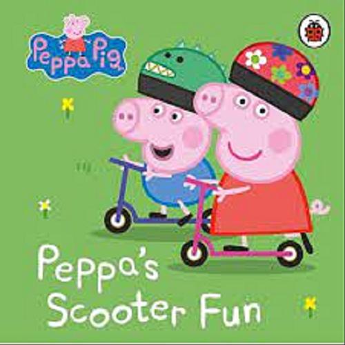 Okładka książki Peppa`s Scooter Fun / Written by Toria Hegedus ; Peppa Pig is created Neville Astley and Mark Baker.