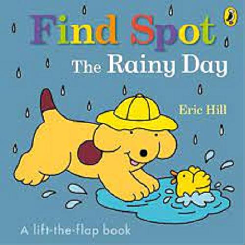 Okładka książki Find Spot : The Rainy Day / Eric Hill.