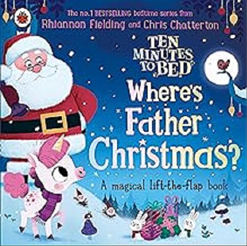 Okładka książki Where`s Father Christmas? / Rhiannon Fielding and Chris Chatterton.