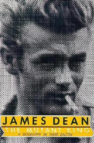Okładka książki James Dean, the mutant king : a biography / by David Dalton.