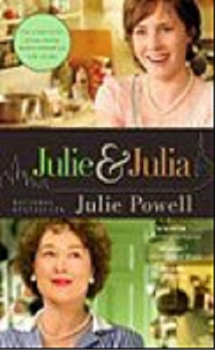 Okładka książki Julie and Julia : my year of cooking dangerously [ang.] / Julie Powell.