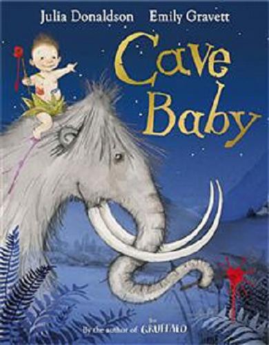 Okładka książki Cave baby / written by Julia Donaldson ; illustrated by Emily Gravett.