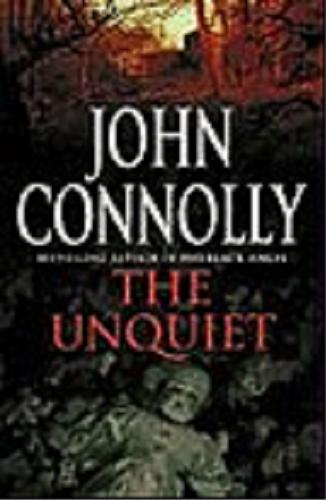 Okładka książki The Unquiet [ang] /  John Connolly