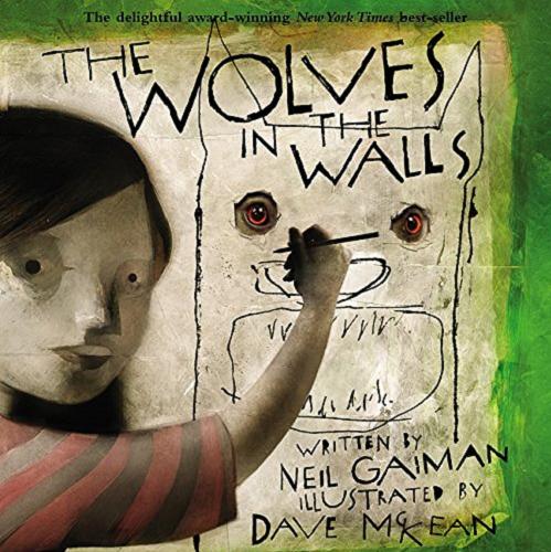 Okładka książki The Wolves in the Walls / written by Neil Gaiman ; illustrated by Dave McKean.