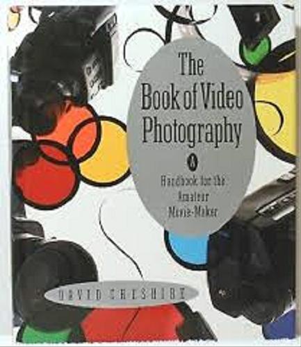 Okładka książki The book of video photography : a handbook for the amateur movie-maker / David Cheshire.