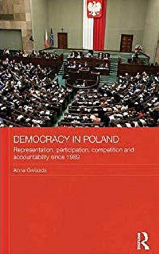 Okładka książki Democracy in Poland : representation, participation, competition, and accountability since 1989 / Anna Gwiazda.