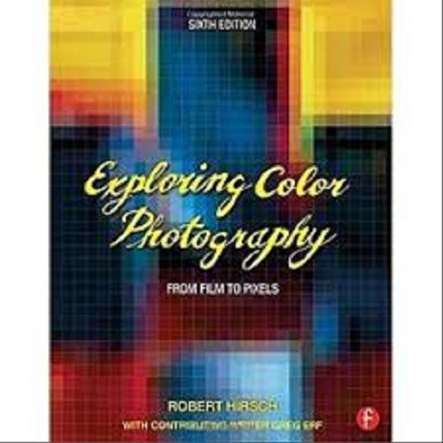 Okładka książki Exploring color photography : from film to pixels / Robert Hirsch.