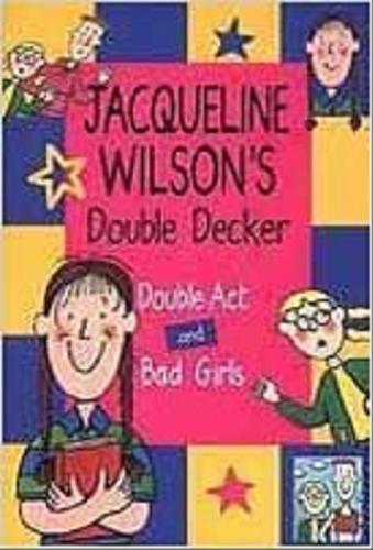 Okładka książki Double Decker : double act and bad girls / Jacqueline Wilson ; illustrated by Nick Sharratt.