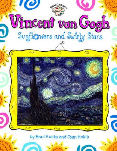 Okładka książki Vincent van Gogh : Sunflowers and Swirly Stars / Joan Holub.