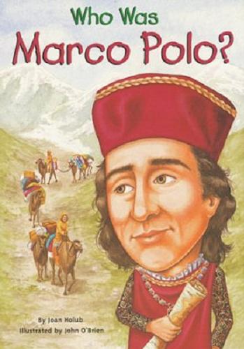 Okładka książki Who was Marco Polo? / by Joan Holub ; illustrated by John O`Brien.