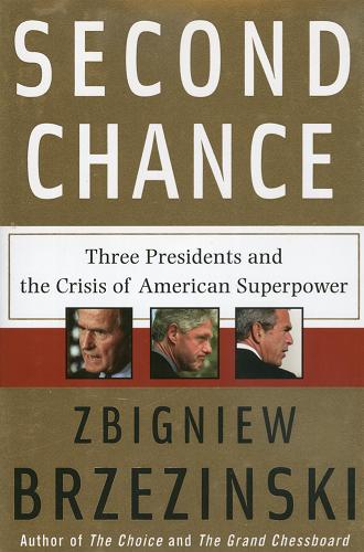 Okładka książki Second chance :  three presidents and the crisis of american superpower / Zbigniew Brzezinski.