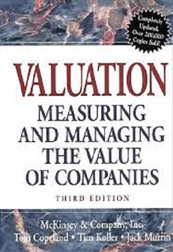 Okładka książki Valuation : measuring and managing the value of companies / Tom Copeland, Tim Koller, Jack Murrin ; McKinsey & Company.