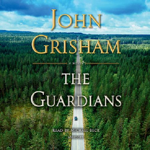 Okładka książki The Guardians [Dokument dźwiękowy] / a novel / John Grisham ; read by Michael Beck.