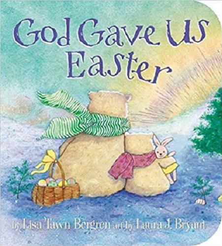 Okładka książki God gave us Easter / by Lisa Tawn Bergen ; art by Laura J. Bryant.