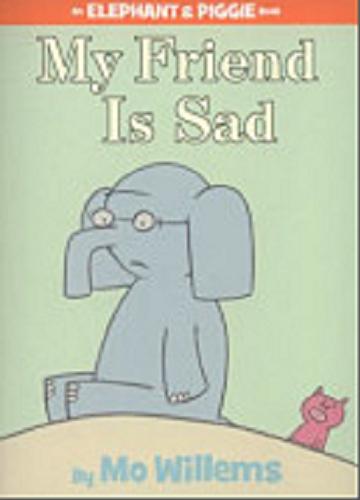 Okładka książki My friend is sad / by Mo Willems.