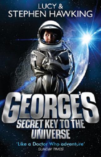 Okładka książki George`s secret key to the Universe / Stephen Hawking, Lucy Hawking ; ilustracje Garry Parsons.