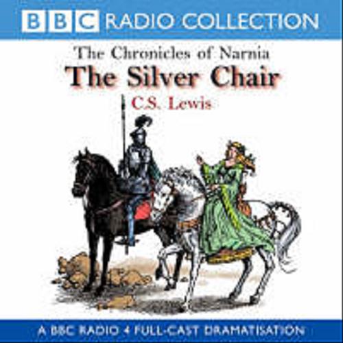 Okładka książki The Chronicles of Narnia [ang.] [Dokument dźwiękowy] : The Silver Chair / C.S. Lewis.