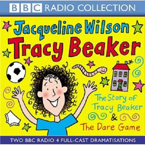 Okładka książki Story of Tracy Beaker & The Dare Game [ang.] [Dokument dźwiękowy] / CD 1 BBC Audiobooks; Jacqueline Wilson; starring Victoria O`Donnell; Rebecca Front