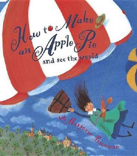 Okładka książki How to make an Apple Pie and see the world / by Marjorie Priceman.
