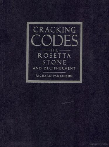 Okładka książki Cracking codes : the Rosetta stone and decipherment / Richard Parkinson with contributions by W. Diffie, M. Fischer and R. S. Simpson.