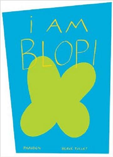 Okładka książki I am blop! / Herve? Tullet.