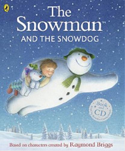 Okładka książki The Snowman and the Snowdog / story written by Hilary Audus and Joanna Harrison ; based on characters created by Raymond Briggs ; [read by Benedict Cumberbatch].