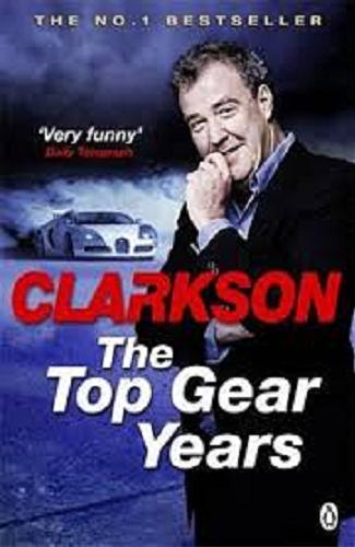 Okładka książki The Top Gear years / Jeremy Clarkson.