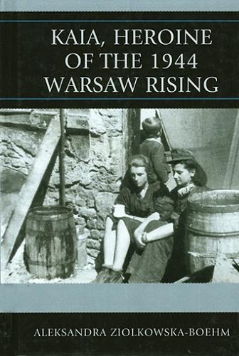 Okładka książki Kaia, heroine of the 1944 Warsaw Rising / Aleksandra Ziolkowska-Boehm ; transl. by Alla Makeeva-Roylance.