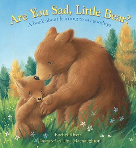Okładka książki Are you sad, little bear? : a book about learning to say goodbye / Rachel Rivett ; illustrated by Tina Macnaughton.