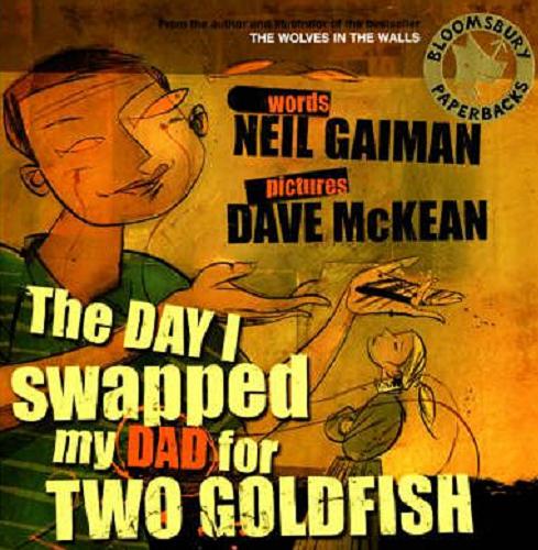 Okładka książki The day I swapped my dad for two goldfish / [words Neil Gaiman ; pictures Dave McKean].