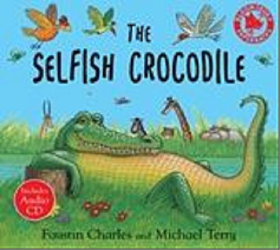Okładka książki The Selfish Crocodile / Faustin Charles ; illustrations Michael Terry.